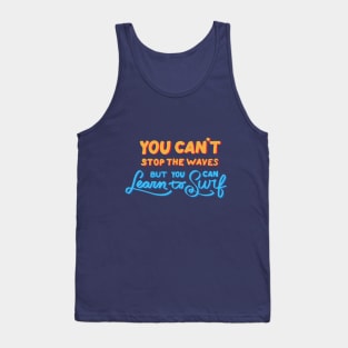 You can't stop the waves but you can learn to surf Tank Top